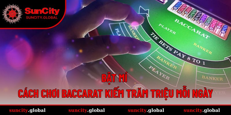Cách chơi Baccarat để dễ kiếm thưởng lớn