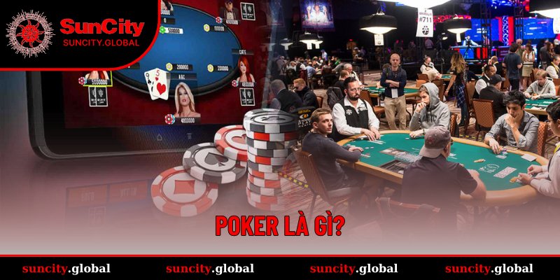Tổng quan khái quát về Poker