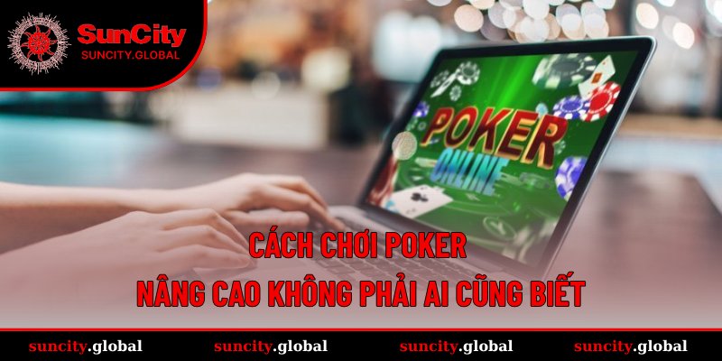 Bật mí tuyệt chiêu chinh phục Poker hay