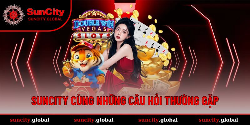 Suncity đưa ra lời giải đáp cụ thể cho các tay cược