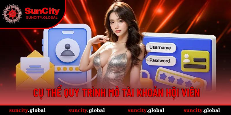 Quyền Lợi Thành Viên Suncity - Trải Nghiệm Cá Cược Chất Lượng 1 Hướng dẫn cụ thể quy trình mở tài khoản hội viên
