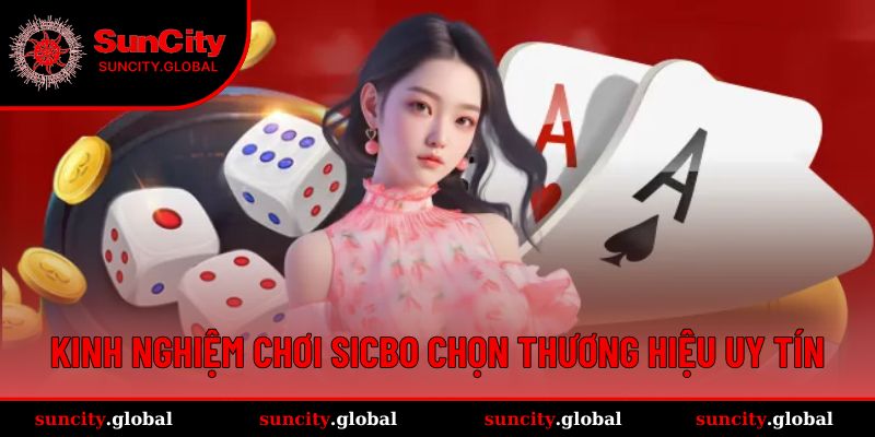 Kinh Nghiệm Chơi Sicbo Được Chuyên Gia Suncity Chia Sẻ 5 Kinh nghiệm chơi Sicbo chọn thương hiệu uy tín