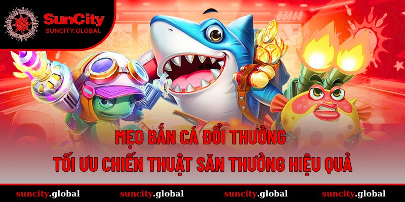 mẹo bắn cá đổi thưởng