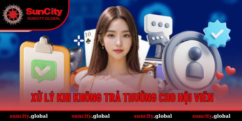 Miễn Trừ Trách Nhiệm Suncity - Sự Cam Kết Công Bằng 2 Nhà cái xử lý khi không trả thưởng cho hội viên