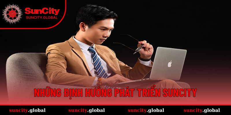 Trần Minh - Hành Trình Tạo Dựng Đế Chế Cá Cược Suncity 2 Những định hướng phát triển Suncity
