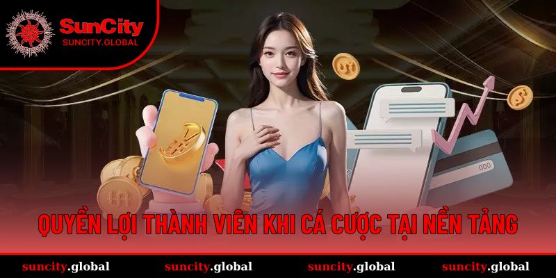 Quyền Lợi Thành Viên Suncity - Trải Nghiệm Cá Cược Chất Lượng 2 Quyền lợi thành viên khi cá cược tại nền tảng