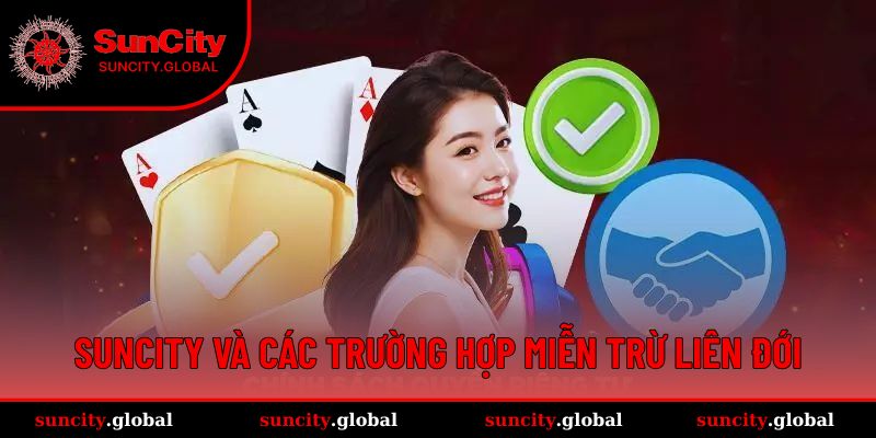 Miễn Trừ Trách Nhiệm Suncity - Sự Cam Kết Công Bằng 3 Suncity và các trường hợp miễn trừ trách nhiệm liên đới