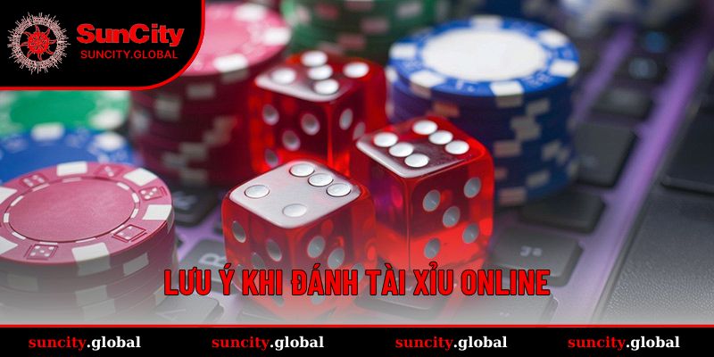 Cách Đánh Tài Xỉu - Tuyệt Chiêu Cược Bất Bại Tại Suncity 4 Vài điều chú ý khi thực hiện cá cược