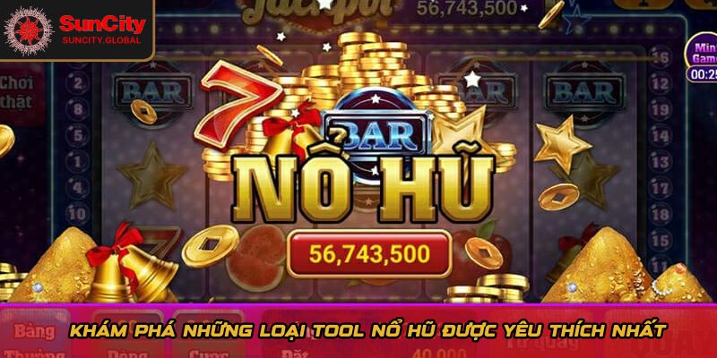 Khám phá những loại tool nổ hũ được yêu thích nhất 