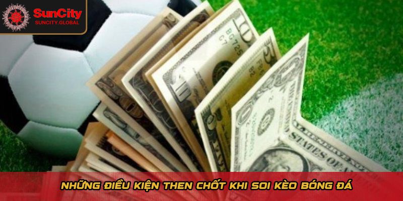 Những điều kiện then chốt khi soi kèo bóng đá
